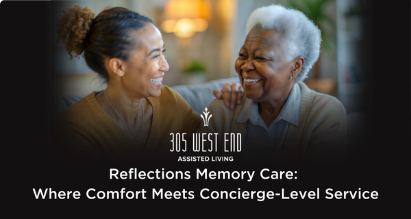 Reflections Memory Care at 305 West End: Where Comfort Meets Concierge-Level Care